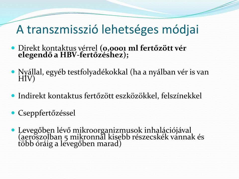 kontaktus fertőzött eszközökkel, felszínekkel Cseppfertőzéssel Levegőben lévő