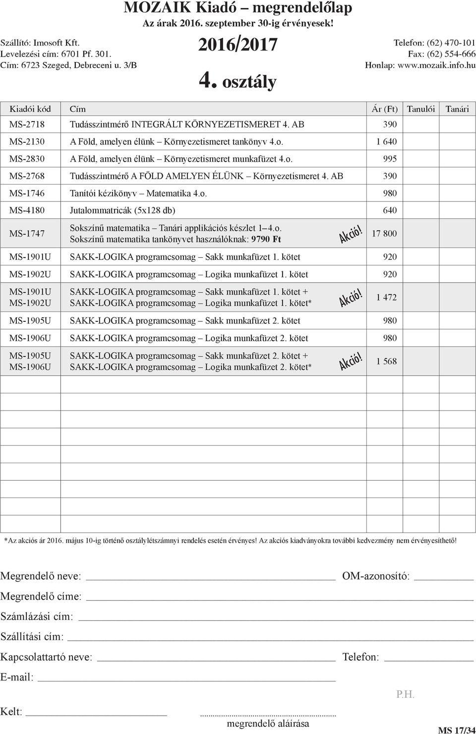 kötet 920 MS-1902U SAKK-LOGIKA programcsomag Logika munkafüzet 1. kötet 920 MS-1901U MS-1902U SAKK-LOGIKA programcsomag Sakk munkafüzet 1. kötet + SAKK-LOGIKA programcsomag Logika munkafüzet 1.