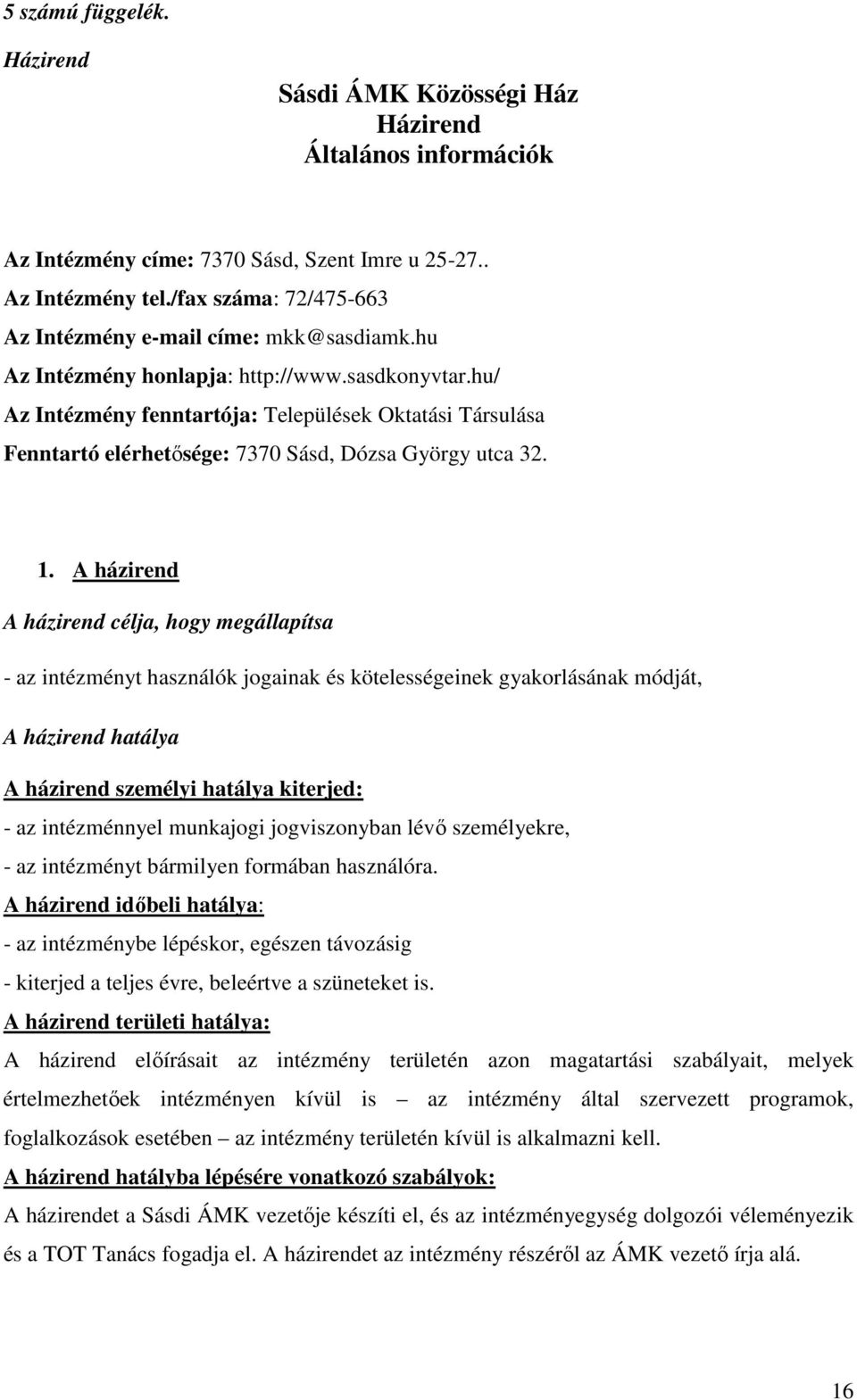 hu/ Az Intézmény fenntartója: Települések Oktatási Társulása Fenntartó elérhetősége: 7370 Sásd, Dózsa György utca 32. 1.