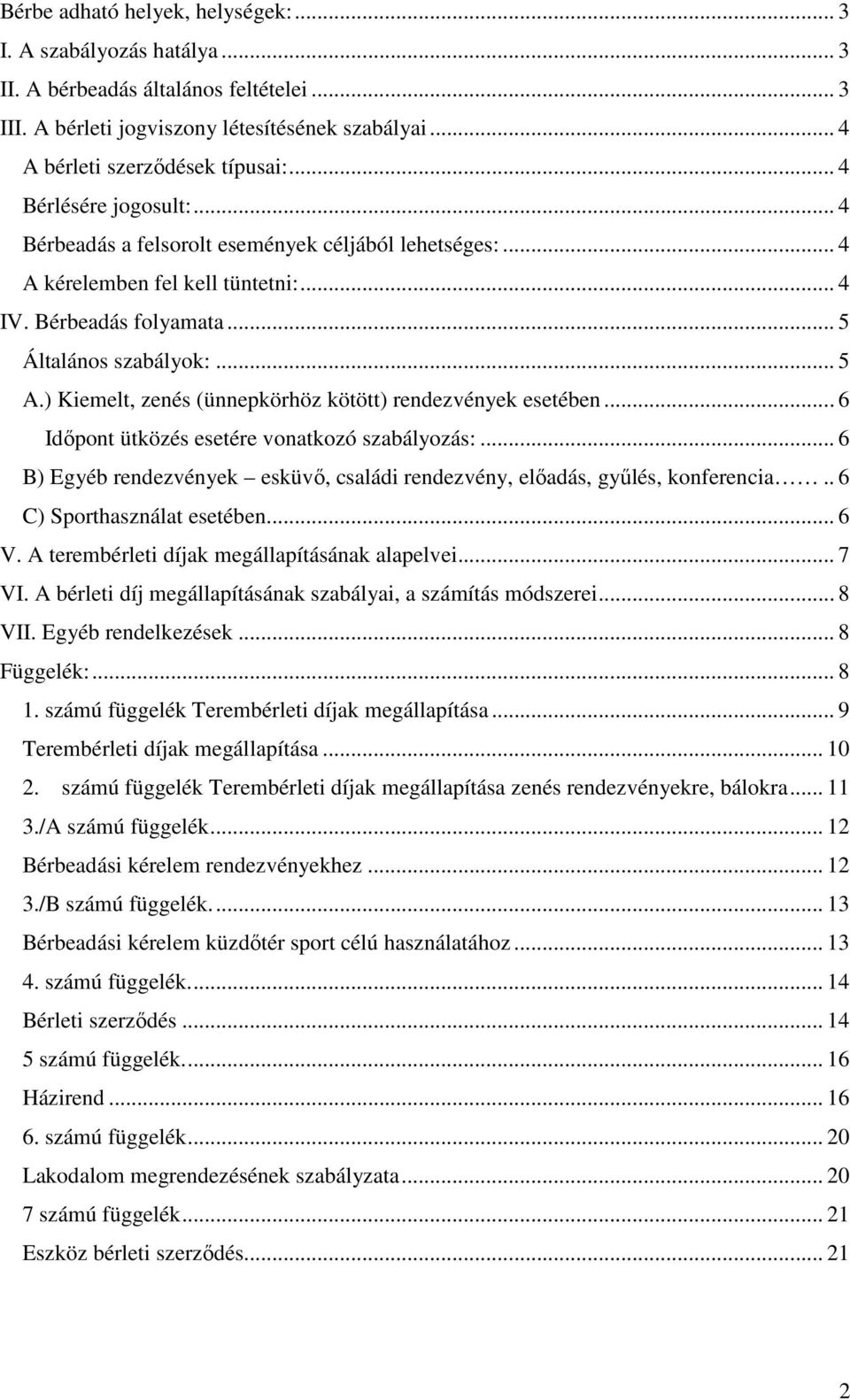 ) Kiemelt, zenés (ünnepkörhöz kötött) rendezvények esetében... 6 Időpont ütközés esetére vonatkozó szabályozás:... 6 B) Egyéb rendezvények esküvő, családi rendezvény, előadás, gyűlés, konferencia.