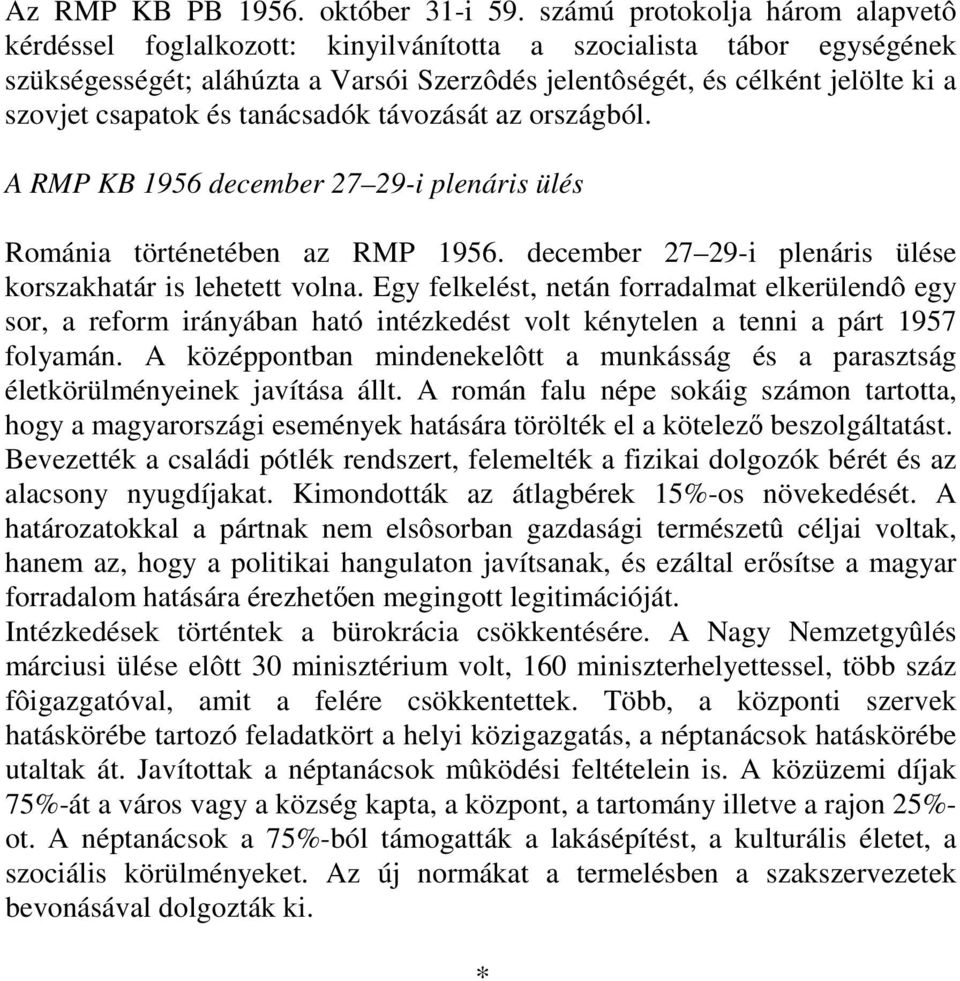 csapatok és tanácsadók távozását az országból. A RMP KB 1956 december 27 29-i plenáris ülés Románia történetében az RMP 1956. december 27 29-i plenáris ülése korszakhatár is lehetett volna.