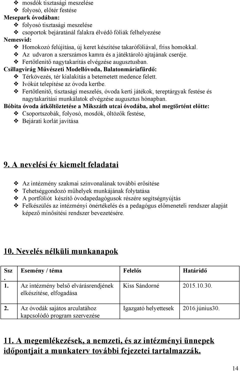 Csillagvirág Művészeti Modellóvoda, Balatonmáriafürdő: Térkövezés, tér kialakítás a betemetett medence felett. Ivókút telepítése az óvoda kertbe.