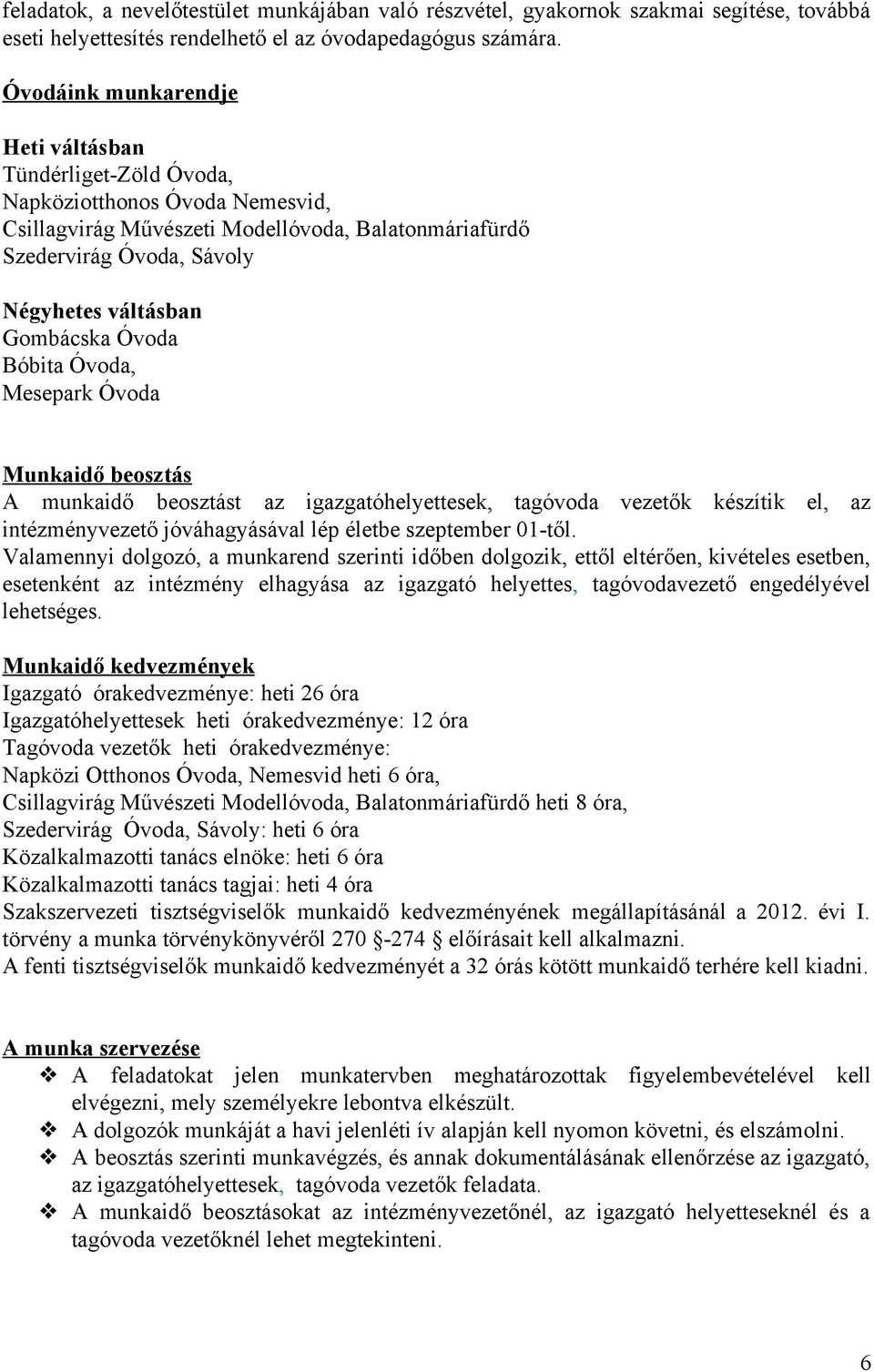 Gombácska Óvoda Bóbita Óvoda, Mesepark Óvoda Munkaidő beosztás A munkaidő beosztást az igazgatóhelyettesek, tagóvoda vezetők készítik el, az intézményvezető jóváhagyásával lép életbe szeptember 01