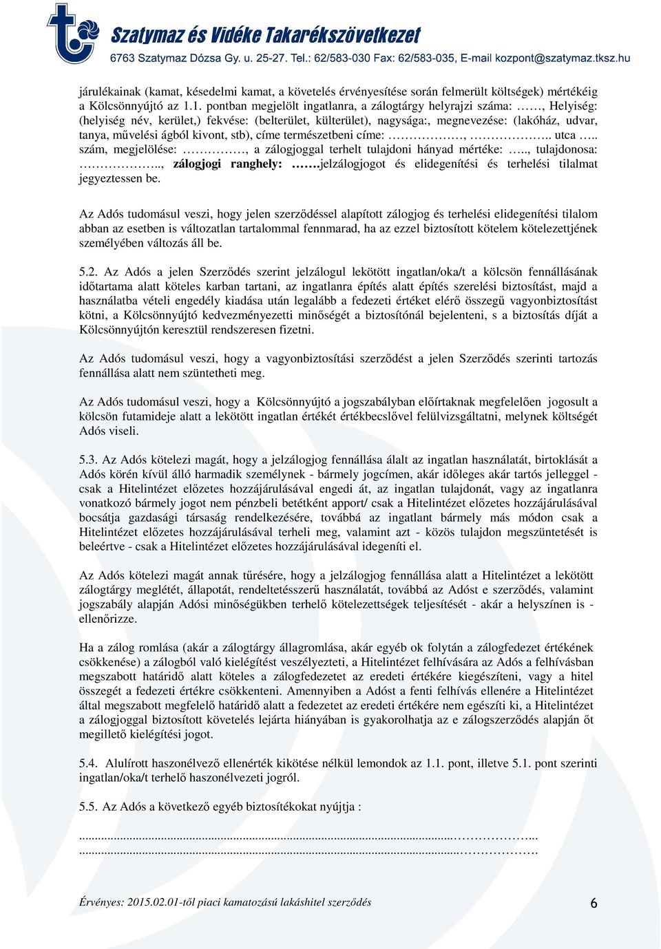 kivont, stb), címe természetbeni címe:,.. utca.. szám, megjelölése:, a zálogjoggal terhelt tulajdoni hányad mértéke:.., tulajdonosa:.., zálogjogi ranghely:.