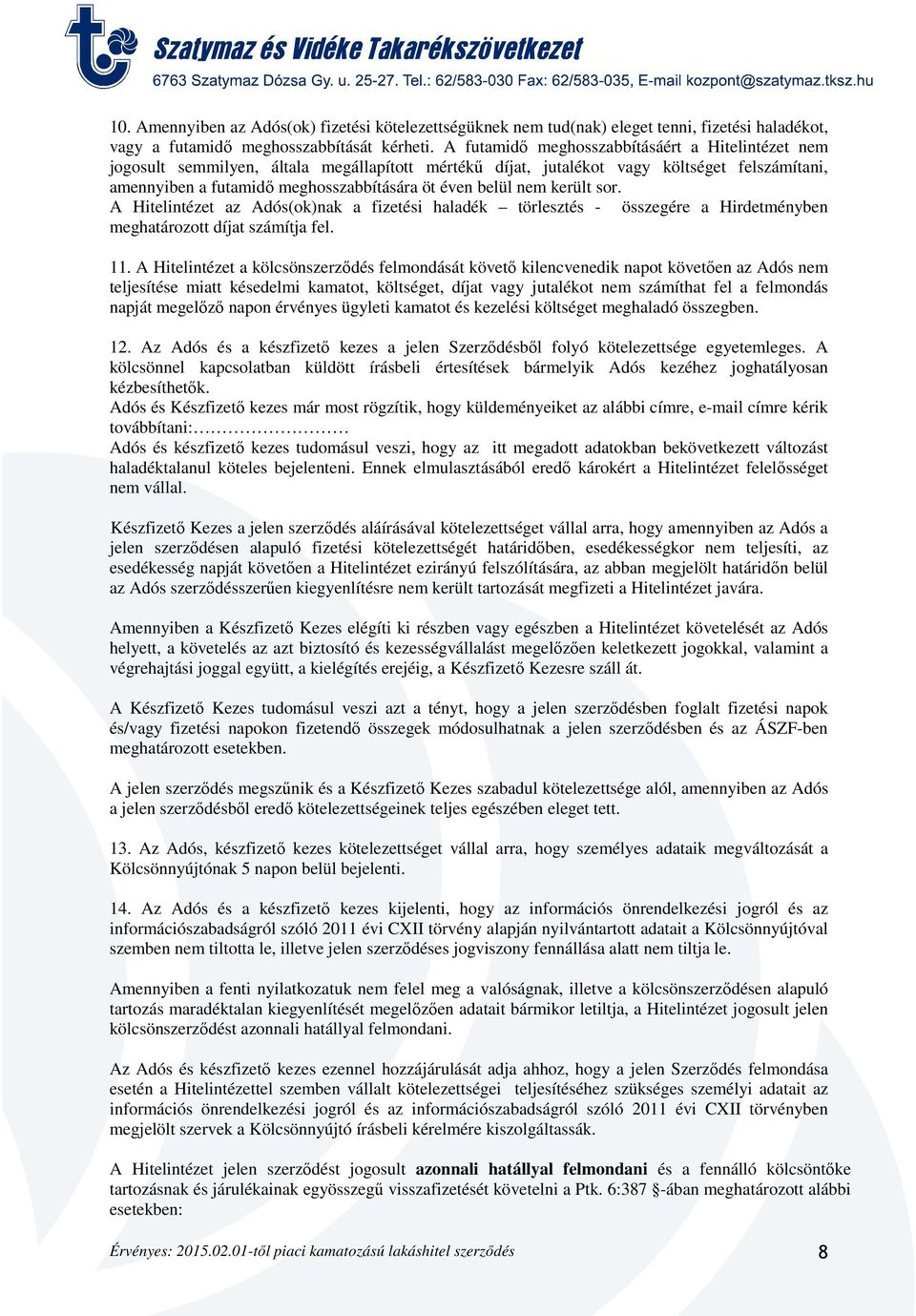 nem került sor. A Hitelintézet az Adós(ok)nak a fizetési haladék törlesztés - összegére a Hirdetményben meghatározott díjat számítja fel. 11.