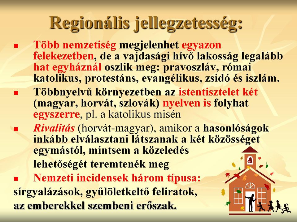 Többnyelvű környezetben az istentisztelet két (magyar, horvát, szlovák) nyelven is folyhat egyszerre, pl.