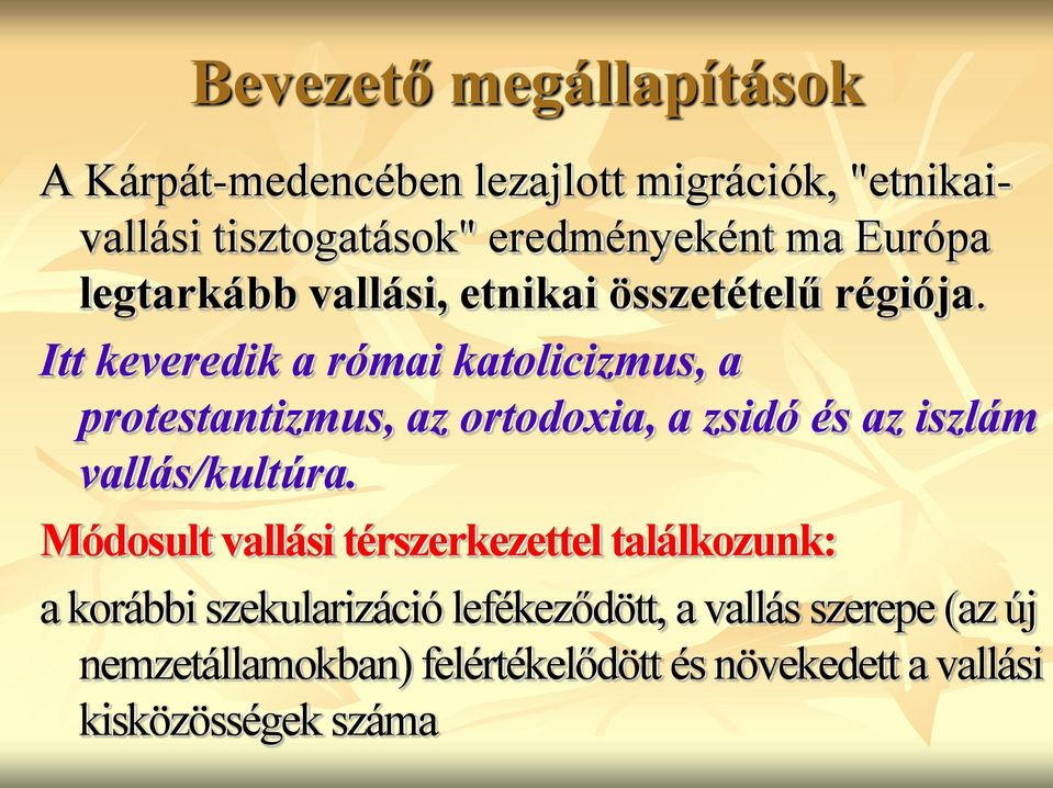 Itt keveredik a római katolicizmus, a protestantizmus, az ortodoxia, a zsidó és az iszlám vallás/kultúra.