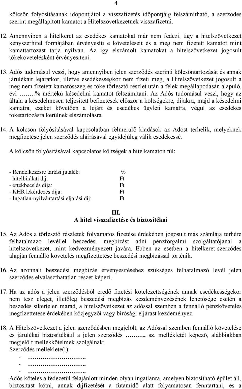 nyilván. Az így elszámolt kamatokat a hitelszövetkezet jogosult tőkekövetelésként érvényesíteni. 13.