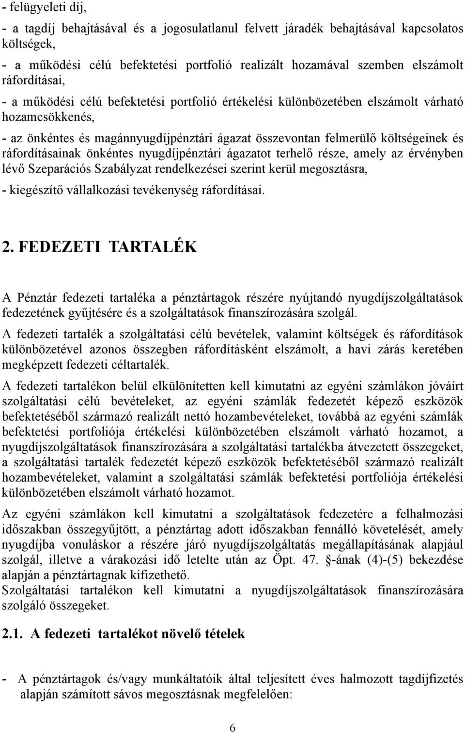 ráfordításainak önkéntes nyugdíjpénztári ágazatot terhelő része, amely az érvényben lévő Szeparációs Szabályzat rendelkezései szerint kerül megosztásra, - kiegészítő vállalkozási tevékenység