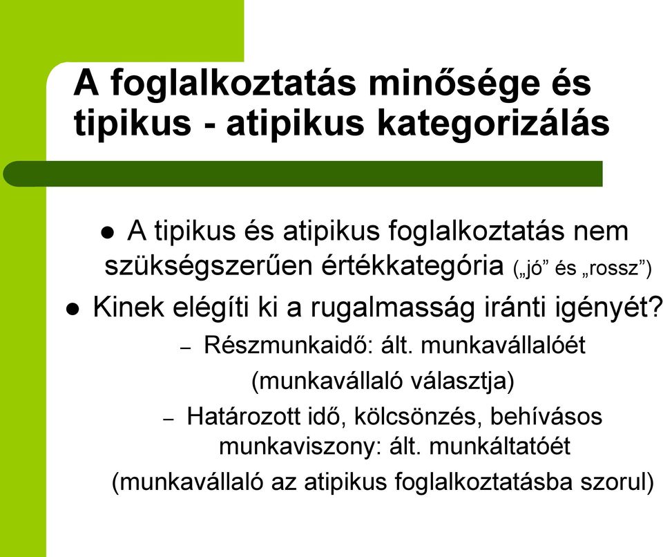 rugalmasság iránti igényét? Részmunkaidő: ált.