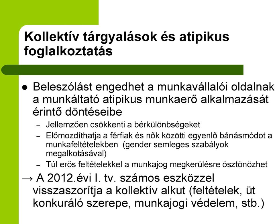 bánásmódot a munkafeltételekben (gender semleges szabályok megalkotásával) Túl erős feltételekkel a munkajog megkerülésre