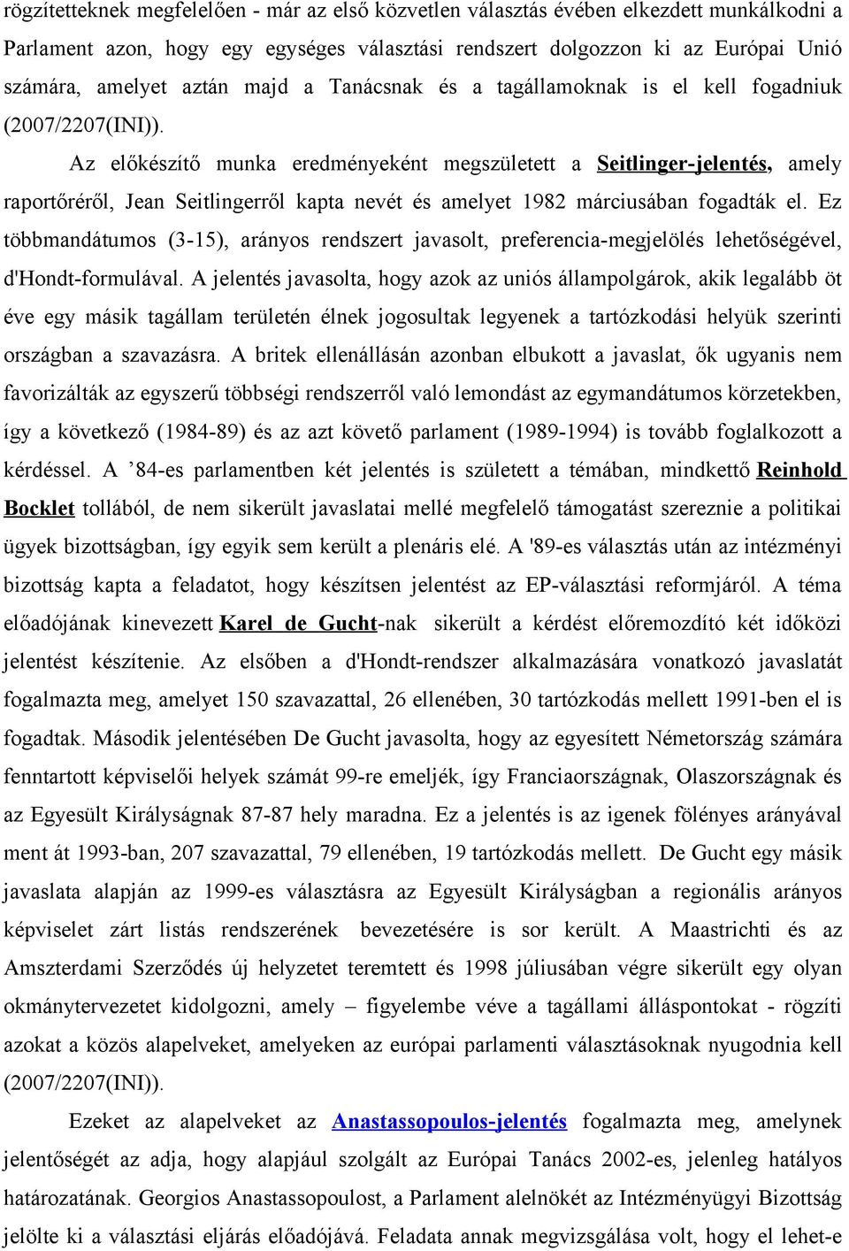 Az előkészítő munka eredményeként megszületett a Seitlinger-jelentés, amely raportőréről, Jean Seitlingerről kapta nevét és amelyet 1982 márciusában fogadták el.