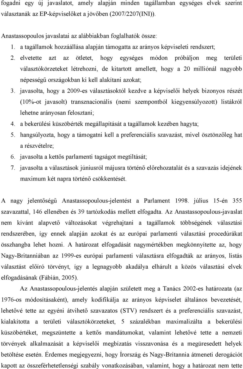 elvetette azt az ötletet, hogy egységes módon próbáljon meg területi választókörzeteket létrehozni, de kitartott amellett, hogy a 20 milliónál nagyobb népességű országokban ki kell alakítani azokat;