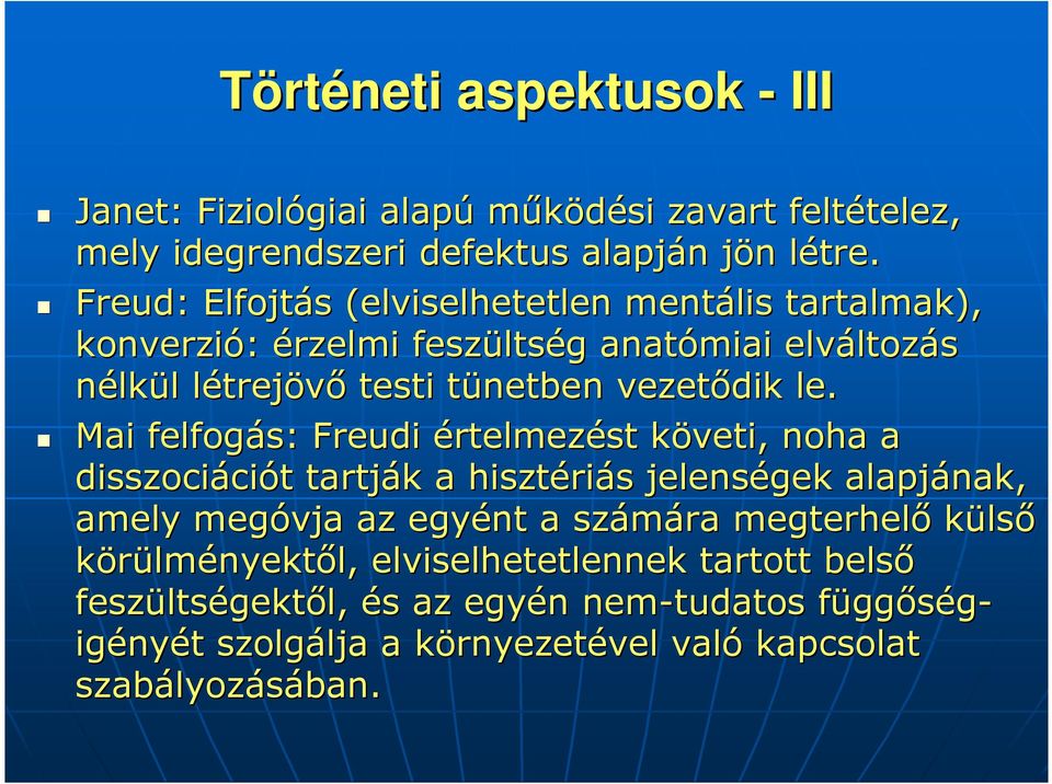 le. Mai felfogás: Freudi értelmezést követi, k noha a disszociáci ciót t tartják k a hisztéri riás s jelenségek alapjának, amely megóvja az egyént a számára megterhelő