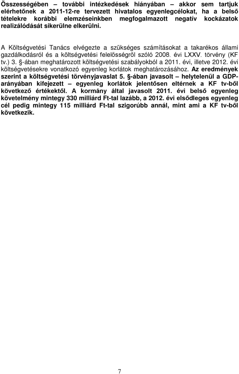 -ában meghaározo kölségveési szabályokból a 2011. évi, illeve 2012. évi kölségveésekre vonakozó egyenleg korláok meghaározásához. Az eredmények szerin a kölségveési örvényjavasla 5.