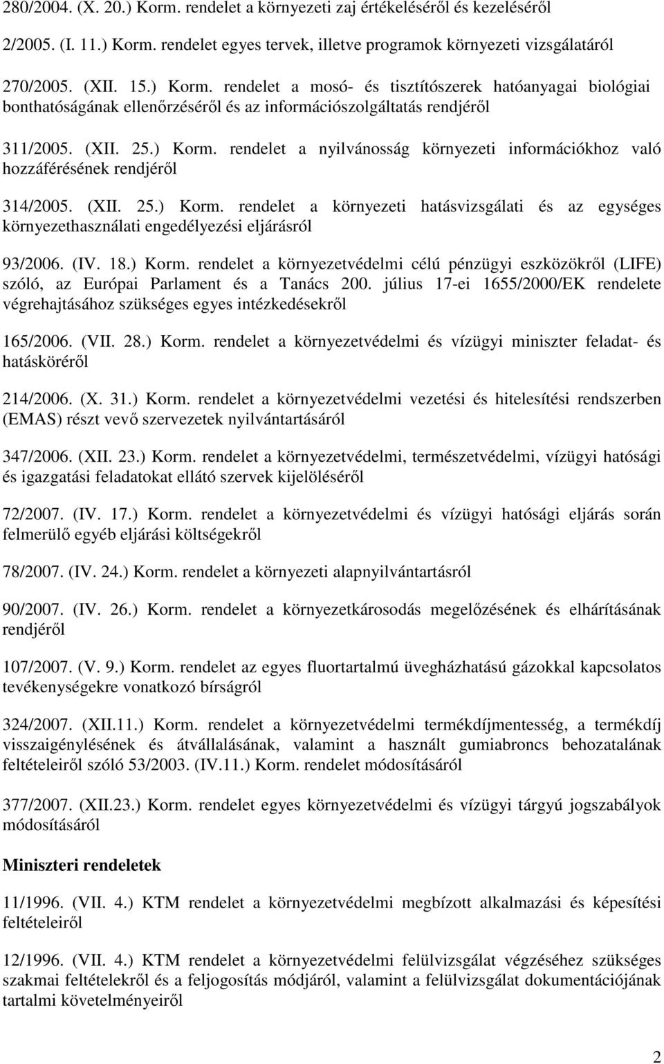 (IV. 18.) Korm. rendelet a környezetvédelmi célú pénzügyi eszközökrıl (LIFE) szóló, az Európai Parlament és a Tanács 200.