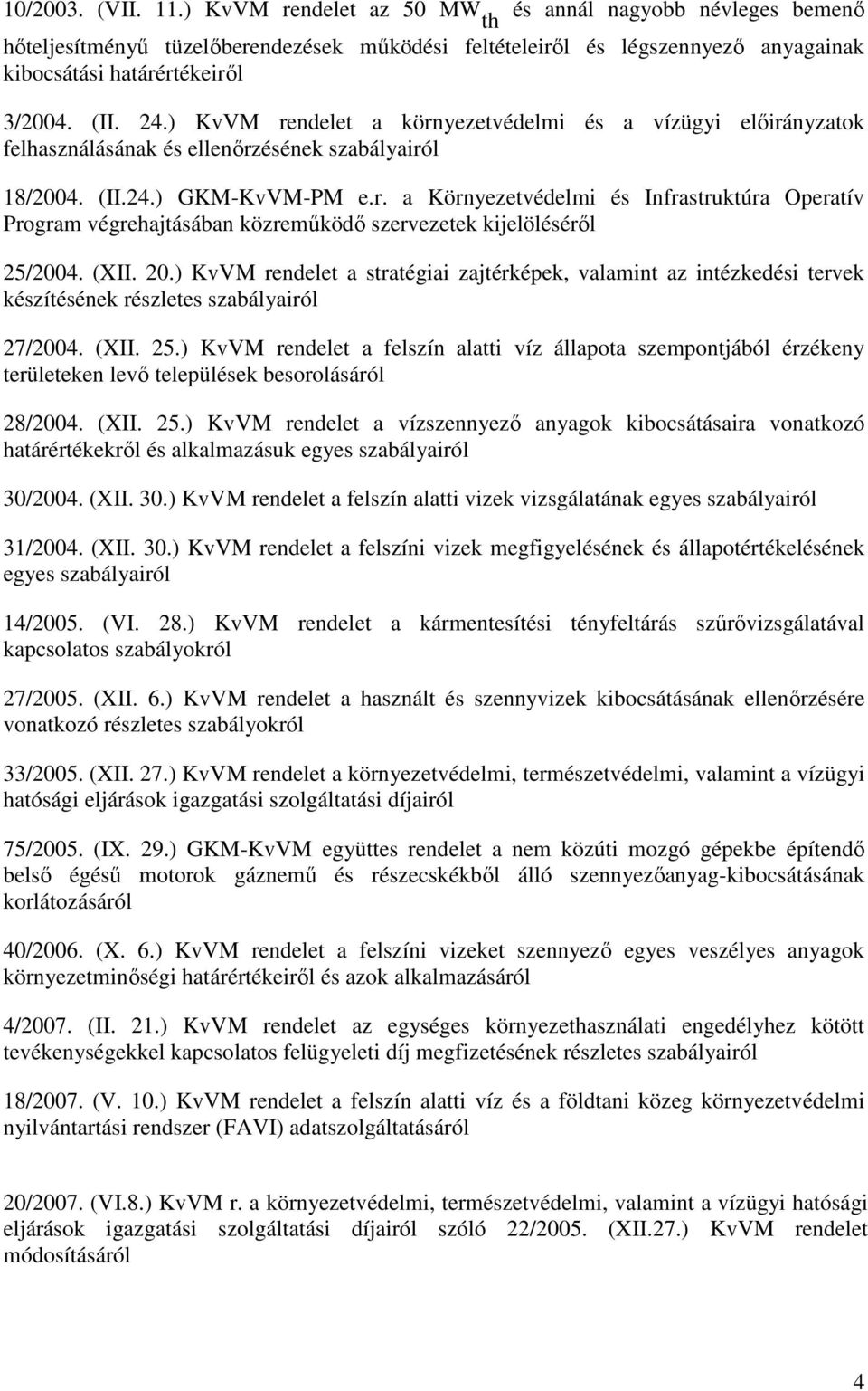 (XII. 20.) KvVM rendelet a stratégiai zajtérképek, valamint az intézkedési tervek készítésének részletes szabályairól 27/2004. (XII. 25.
