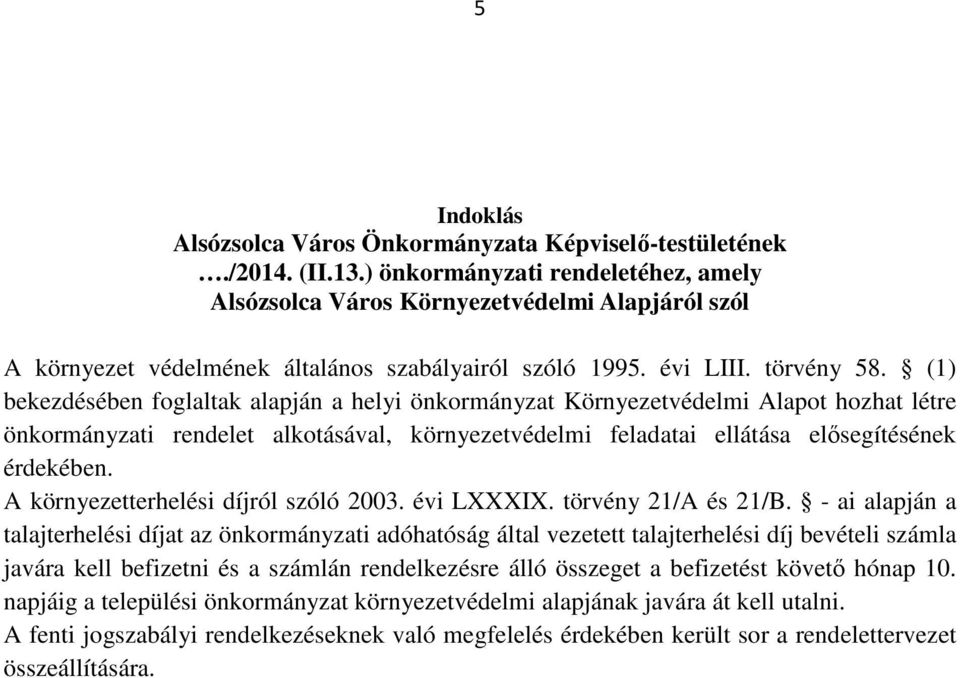 alkotásával, környezetvédelmi feladatai ellátása elősegítésének érdekében. A környezetterhelési díjról szóló 2003. évi LXXXIX. törvény 21/A és 21/B.