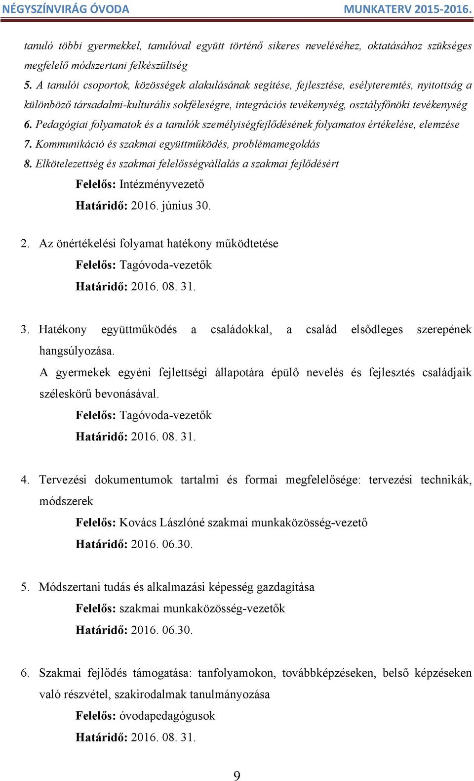 Pedagógiai folyamatok és a tanulók személyiségfejlődésének folyamatos értékelése, elemzése 7. Kommunikáció és szakmai együttműködés, problémamegoldás 8.