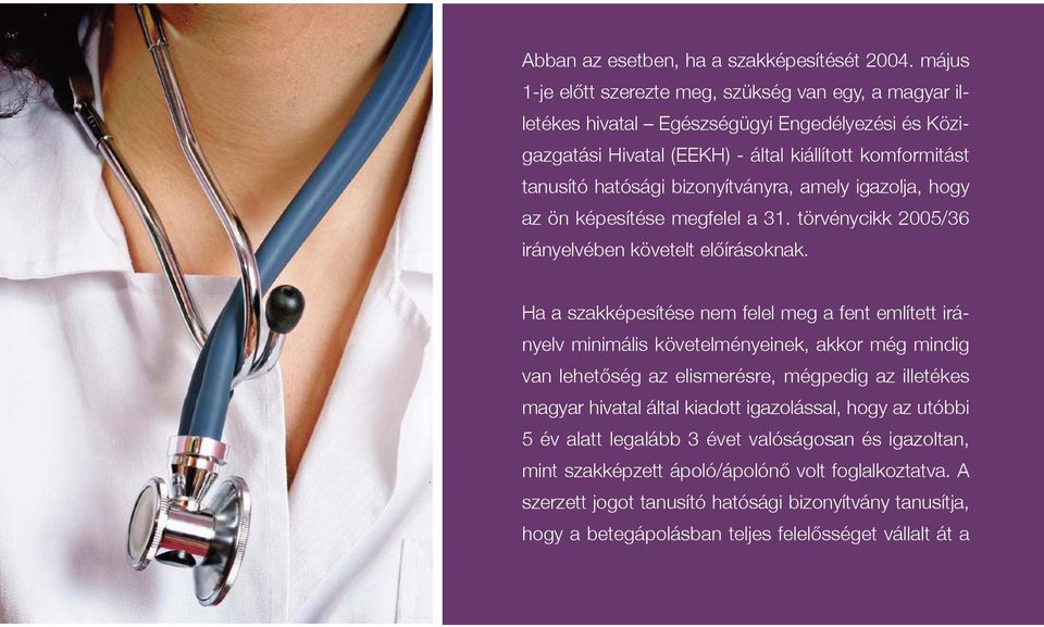 bizonyítványra, amely igazolja, hogy az ön képesítése megfelel a 31. törvénycikk 2005/36 irányelvében követelt előírásoknak.