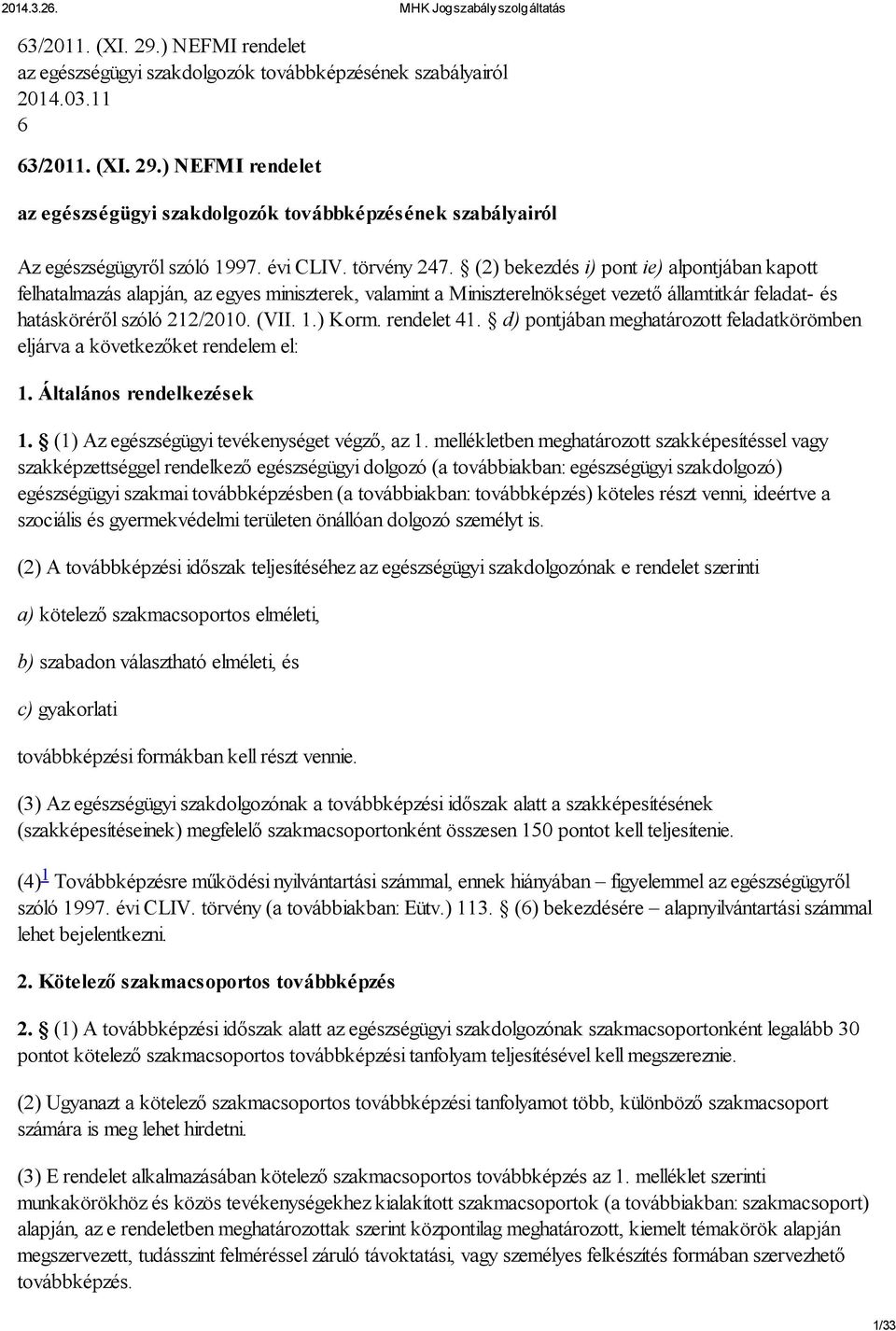 (2) bekezdés i) pont ie) alpontjában kapott felhatalmazás alapján, az egyes miniszterek, valamint a Miniszterelnökséget vezető államtitkár feladat- és hatásköréről szóló 212/2010. (VII. 1.) Korm.