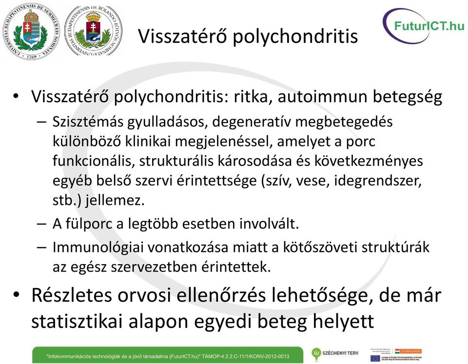 érintettsége (szív, vese, idegrendszer, stb.) jellemez. A fülporc a legtöbb esetben involvált.