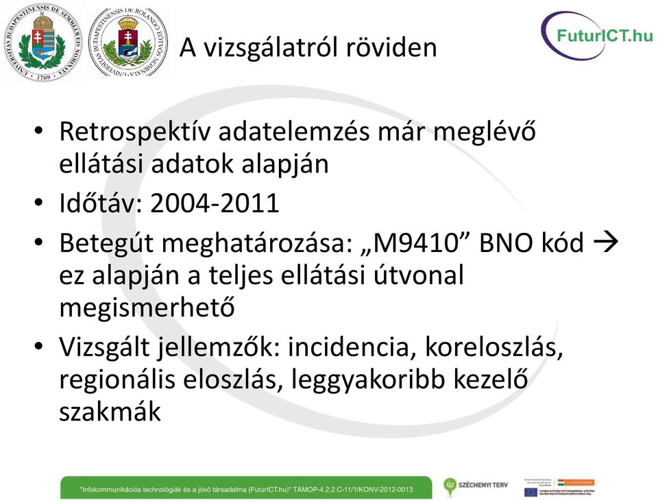 ez alapján a teljes ellátási útvonal megismerhető Vizsgált jellemzők: