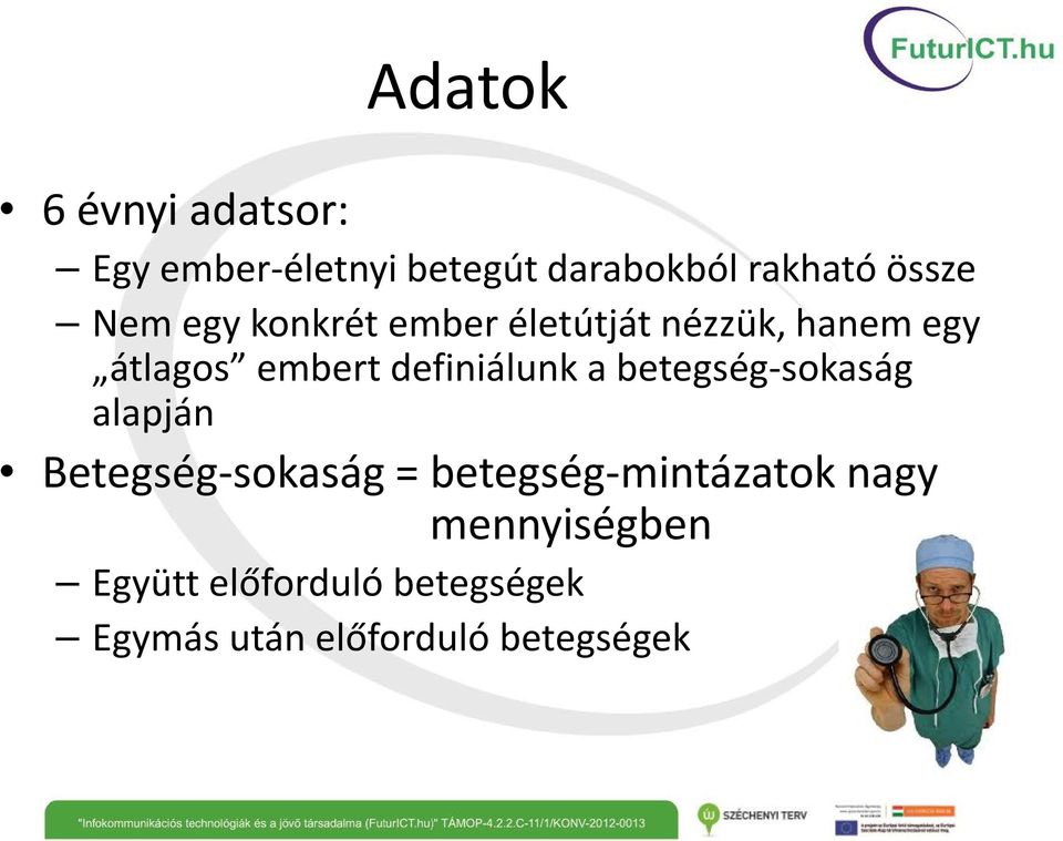 definiálunk a betegség-sokaság alapján Betegség-sokaság =