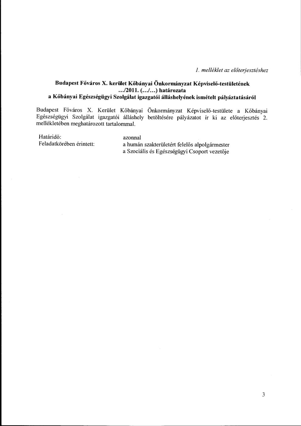 Kerület Kőbányai Önkormányzat Képviselő-testülete a Kőbányai Egészségügyi Szolgálat igazgatói álláshely betöltésére pályázatot ír ki az