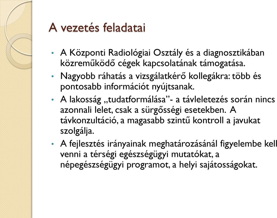 A lakosság tudatformálása - a távleletezés során nincs azonnali lelet, csak a sürgősségi esetekben.