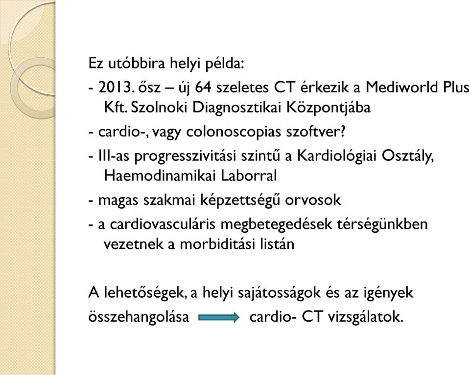 - III-as progresszivitási szintű a Kardiológiai Osztály, Haemodinamikai Laborral - magas szakmai képzettségű