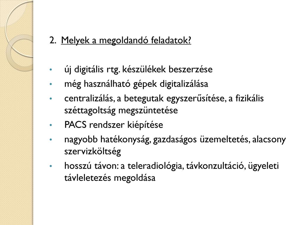 egyszerűsítése, a fizikális széttagoltság megszüntetése PACS rendszer kiépítése nagyobb