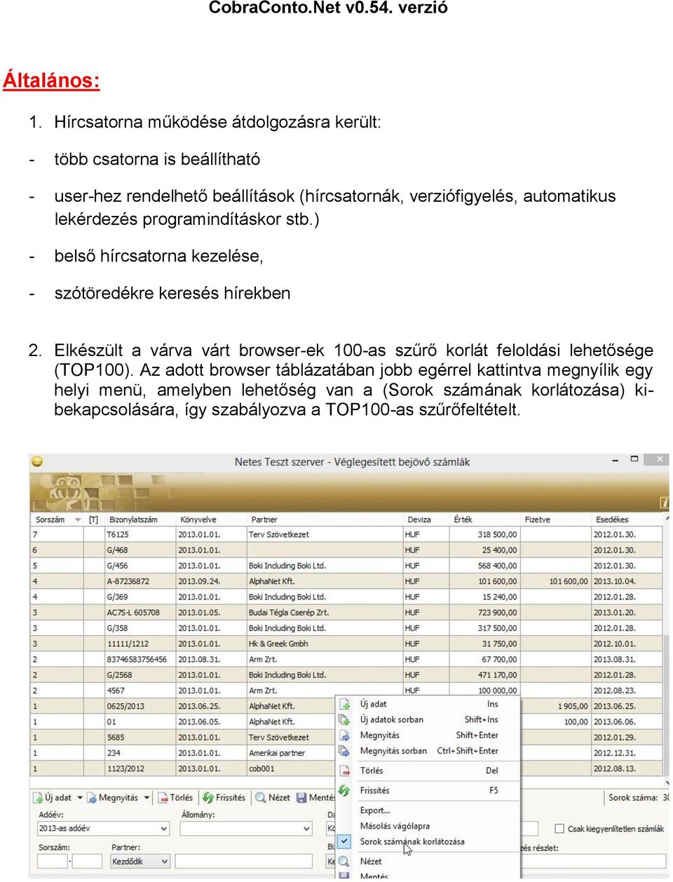 automatikus lekérdezés programindításkor stb.) - belső hírcsatorna kezelése, - szótöredékre keresés hírekben 2.