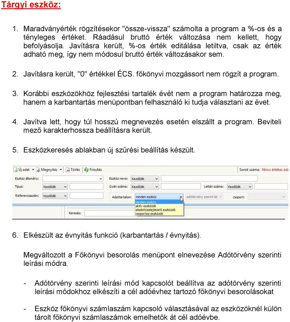 főkönyvi mozgássort nem rögzít a program. 3. Korábbi eszközökhöz fejlesztési tartalék évét nem a program határozza meg, hanem a karbantartás menüpontban felhasználó ki tudja választani az évet. 4.