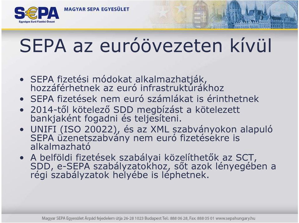 UNIFI (ISO 20022), és az XML szabványokon alapuló SEPA üzenetszabvány nem euró fizetésekre is alkalmazható A belföldi
