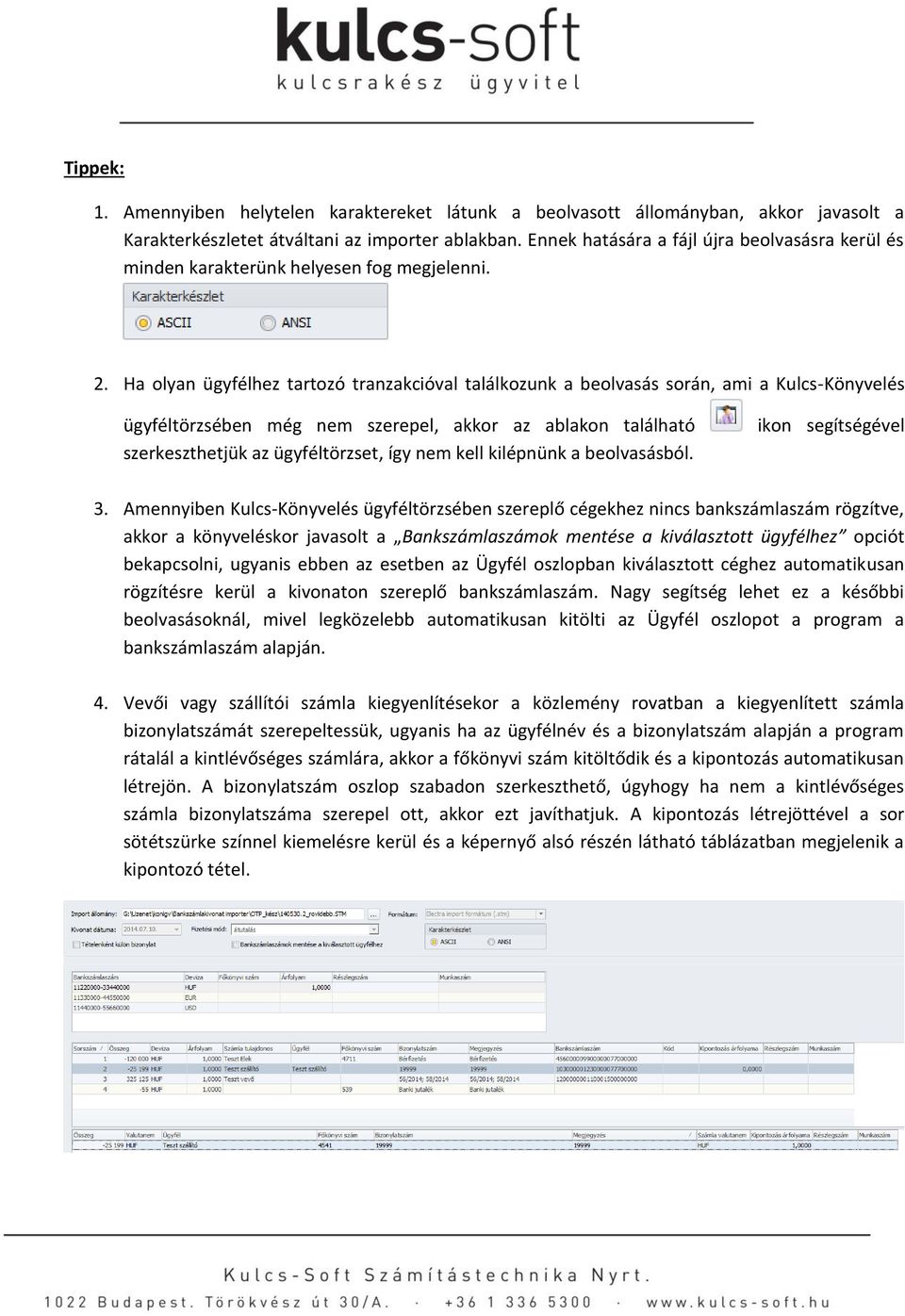 Ha olyan ügyfélhez tartozó tranzakcióval találkozunk a beolvasás során, ami a Kulcs-Könyvelés ügyféltörzsében még nem szerepel, akkor az ablakon található szerkeszthetjük az ügyféltörzset, így nem