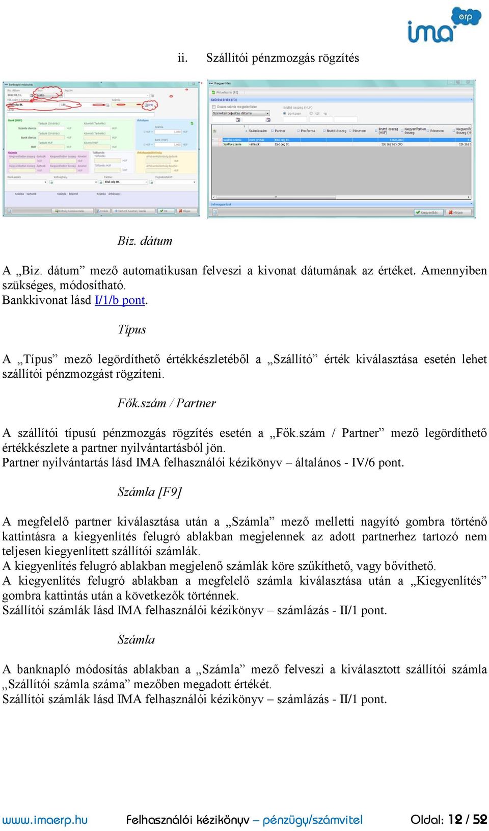 szám / Partner mező legördíthető értékkészlete a partner nyilvántartásból jön. Partner nyilvántartás lásd IMA felhasználói kézikönyv általános - IV/6 pont.