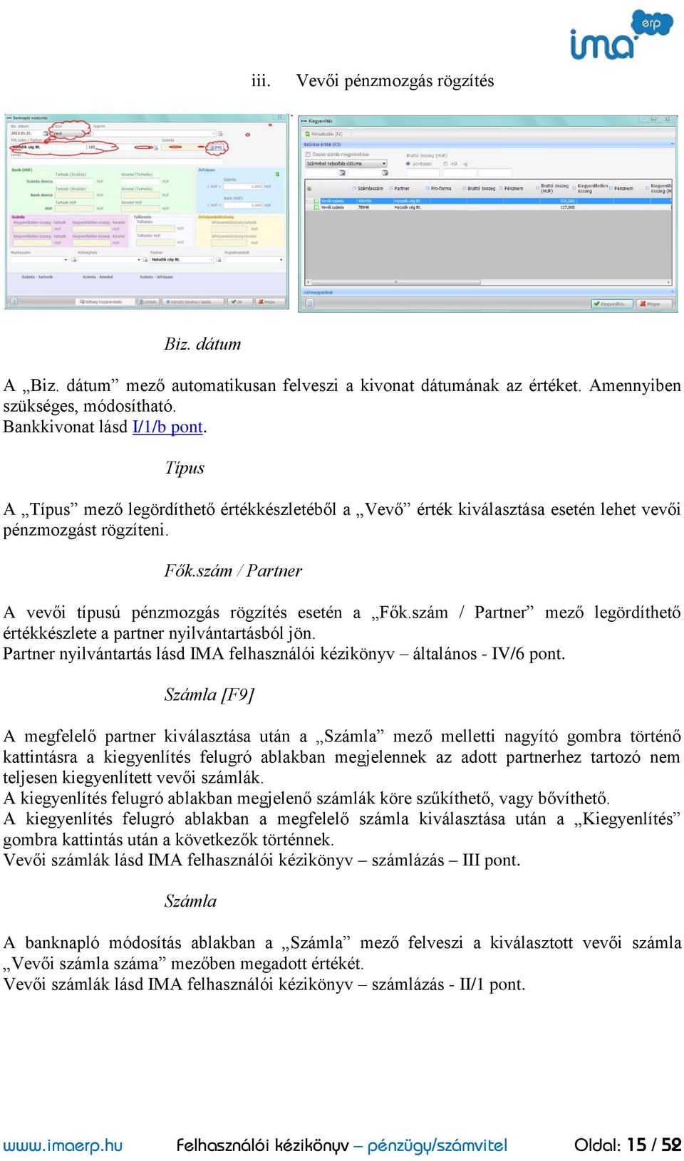 szám / Partner mező legördíthető értékkészlete a partner nyilvántartásból jön. Partner nyilvántartás lásd IMA felhasználói kézikönyv általános - IV/6 pont.