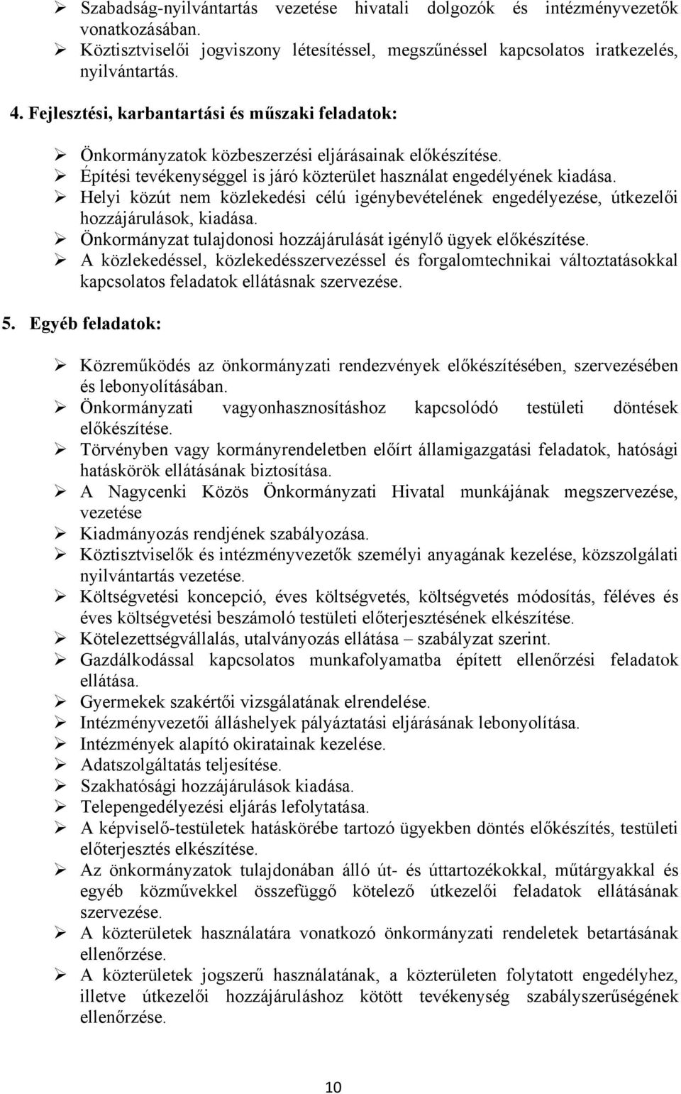 Helyi közút nem közlekedési célú igénybevételének engedélyezése, útkezelői hozzájárulások, kiadása. Önkormányzat tulajdonosi hozzájárulását igénylő ügyek előkészítése.