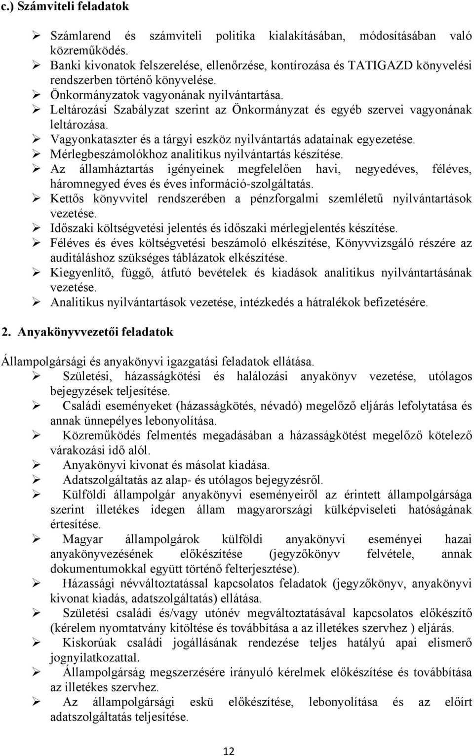 Leltározási Szabályzat szerint az Önkormányzat és egyéb szervei vagyonának leltározása. Vagyonkataszter és a tárgyi eszköz nyilvántartás adatainak egyezetése.