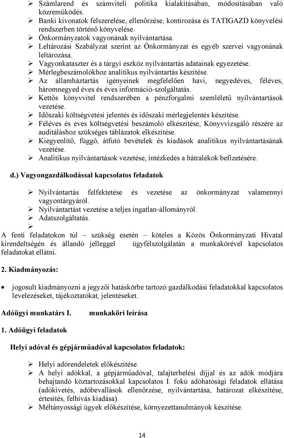 Mérlegbeszámolókhoz analitikus nyilvántartás készítése. Az államháztartás igényeinek megfelelően havi, negyedéves, féléves, háromnegyed éves és éves információ-szolgáltatás.