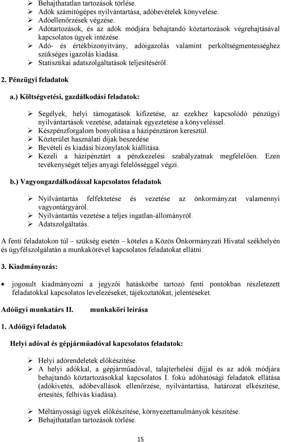 Adó- és értékbizonyítvány, adóigazolás valamint perköltségmentességhez szükséges igazolás kiadása. Statisztikai adatszolgáltatások teljesítéséről. 2. Pénzügyi feladatok a.