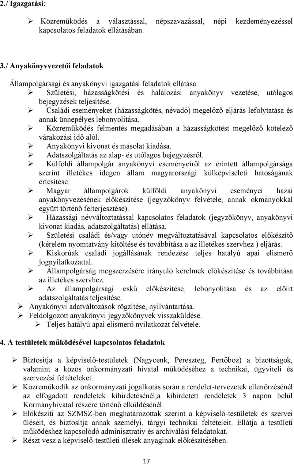 Családi eseményeket (házasságkötés, névadó) megelőző eljárás lefolytatása és annak ünnepélyes lebonyolítása. Közreműködés felmentés megadásában a házasságkötést megelőző kötelező várakozási idő alól.