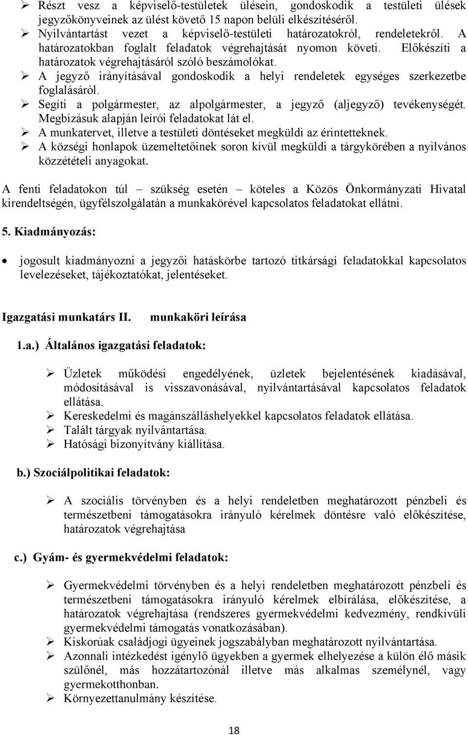 A jegyző irányításával gondoskodik a helyi rendeletek egységes szerkezetbe foglalásáról. Segíti a polgármester, az alpolgármester, a jegyző (aljegyző) tevékenységét.