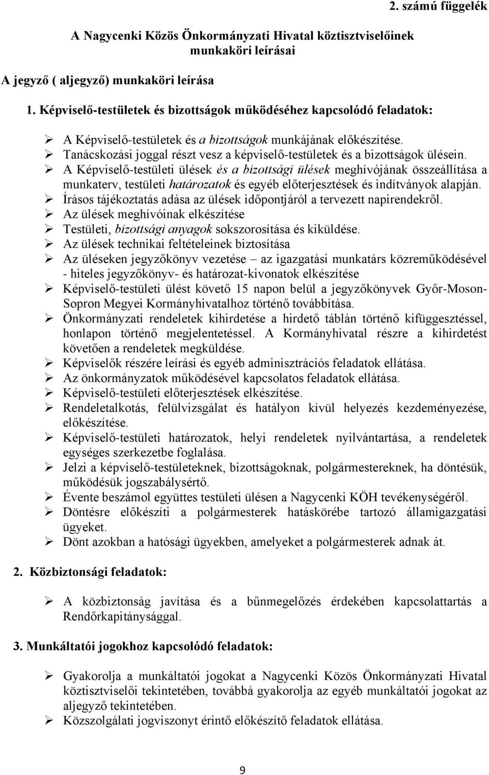 A Képviselő-testületi ülések és a bizottsági ülések meghívójának összeállítása a munkaterv, testületi határozatok és egyéb előterjesztések és indítványok alapján.