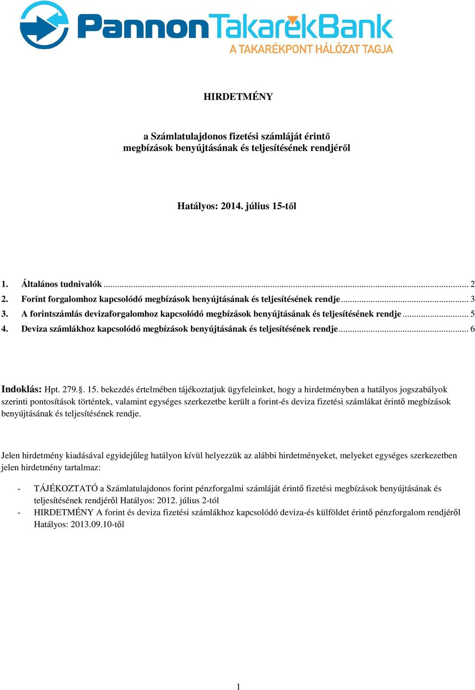 Deviza számlákhoz kapcsolódó megbízások benyújtásának és teljesítésének rendje... 6 Indoklás: Hpt. 279.. 15.