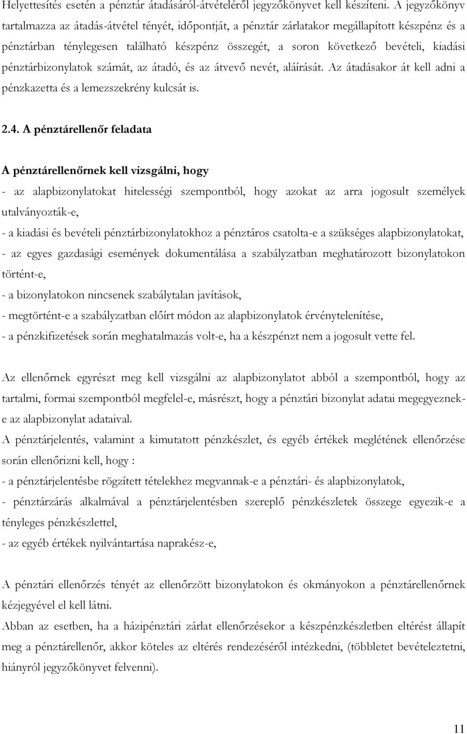 kiadási pénztárbizonylatok számát, az átadó, és az átvevő nevét, aláírását. Az átadásakor át kell adni a pénzkazetta és a lemezszekrény kulcsát is. 2.4.