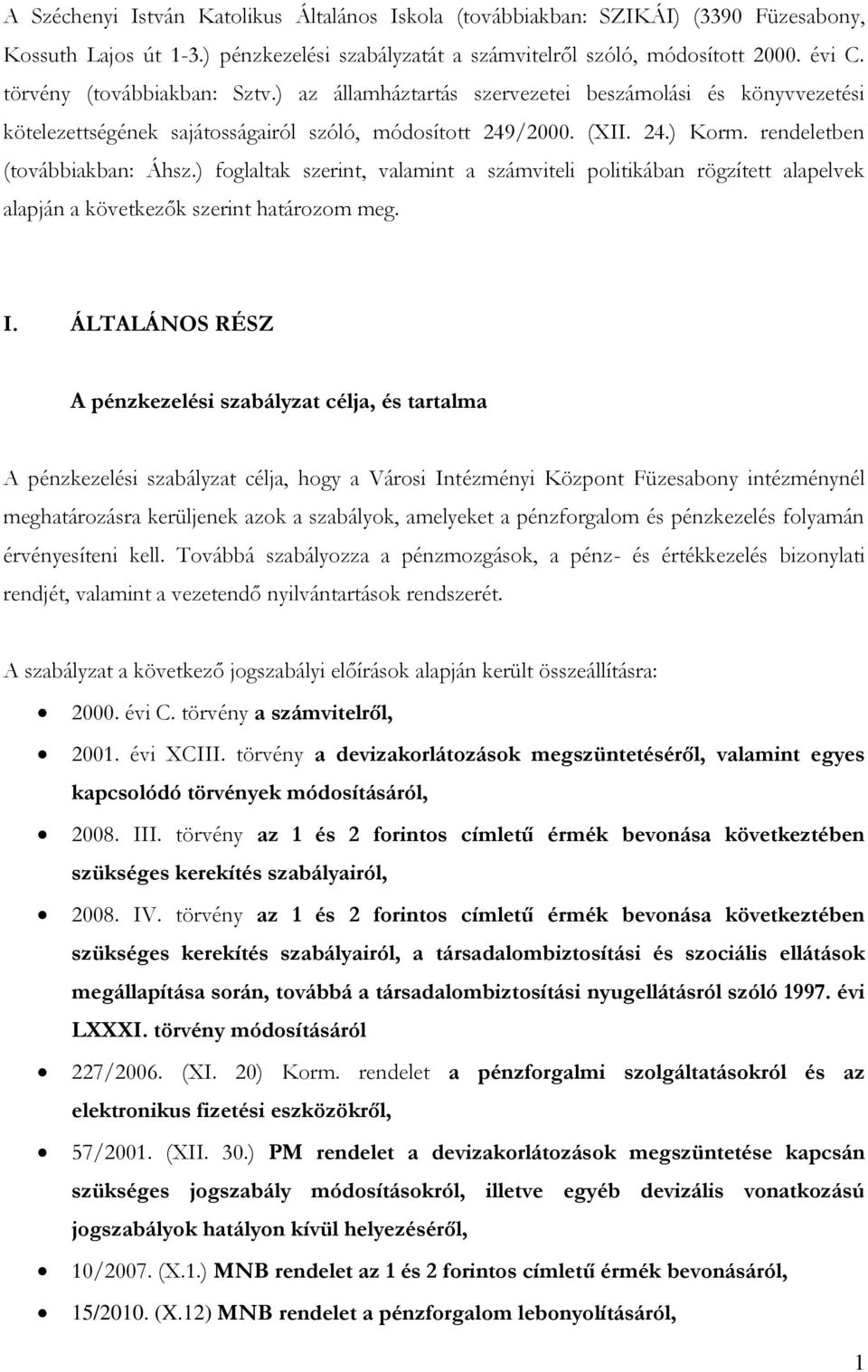) foglaltak szerint, valamint a számviteli politikában rögzített alapelvek alapján a következők szerint határozom meg. I.