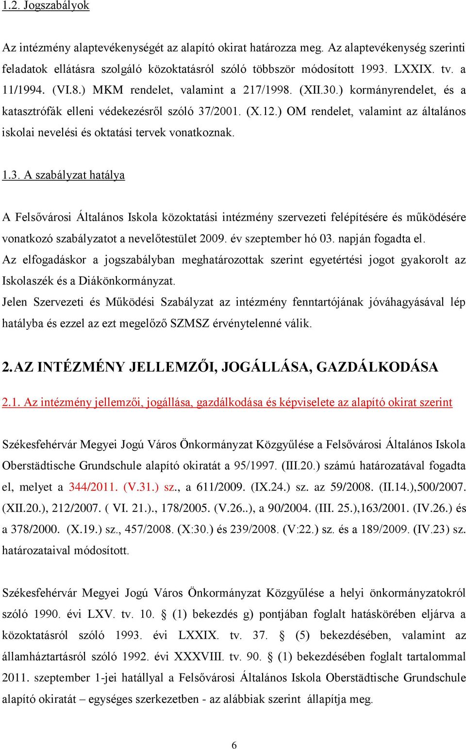 ) OM rendelet, valamint az általános iskolai nevelési és oktatási tervek vonatkoznak. 1.3.