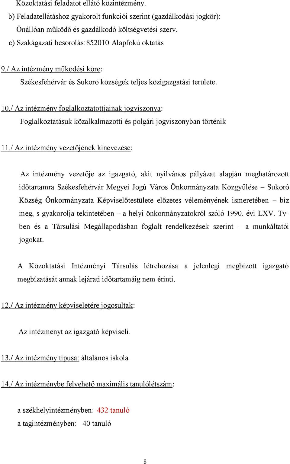 / Az intézmény foglalkoztatottjainak jogviszonya: Foglalkoztatásuk közalkalmazotti és polgári jogviszonyban történik 11.
